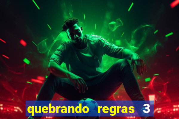 quebrando regras 3 filme completo dublado mega filmes